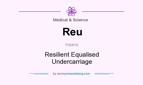 What does Reu mean? It stands for Resilient Equalised Undercarriage