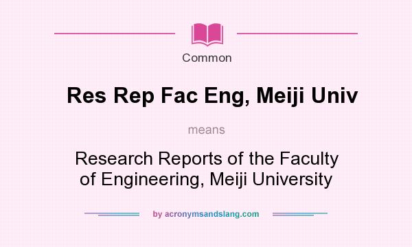 What does Res Rep Fac Eng, Meiji Univ mean? It stands for Research Reports of the Faculty of Engineering, Meiji University