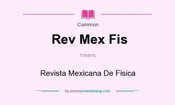 What does Rev Mex Fis mean? It stands for Revista Mexicana De Fisica