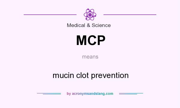 What does MCP mean? It stands for mucin clot prevention
