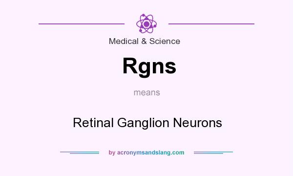 What does Rgns mean? It stands for Retinal Ganglion Neurons