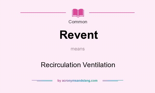 What does Revent mean? It stands for Recirculation Ventilation