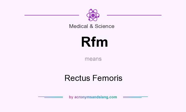 What does Rfm mean? It stands for Rectus Femoris