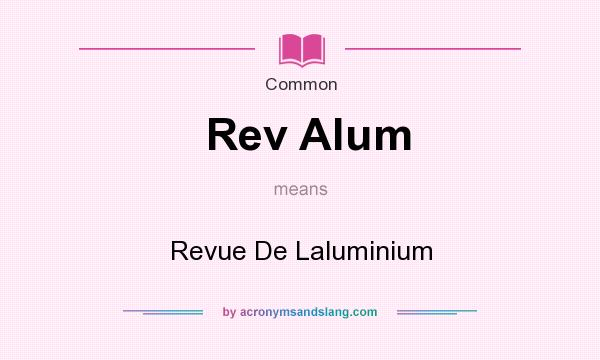 What does Rev Alum mean? It stands for Revue De Laluminium