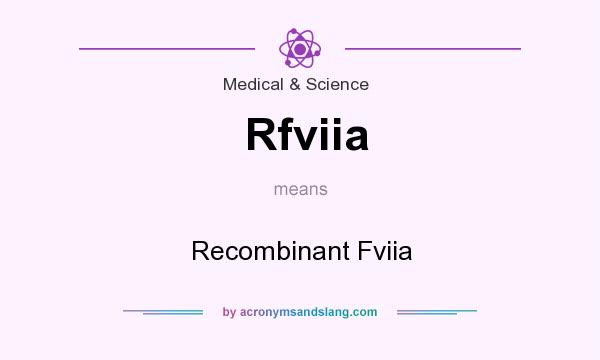 What does Rfviia mean? It stands for Recombinant Fviia