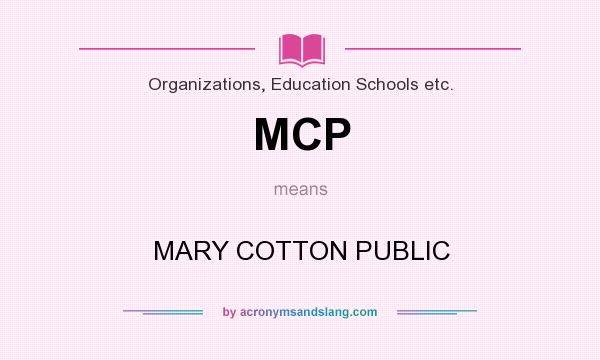 What does MCP mean? It stands for MARY COTTON PUBLIC