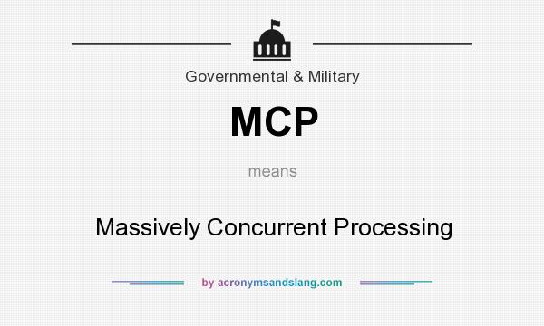 What does MCP mean? It stands for Massively Concurrent Processing