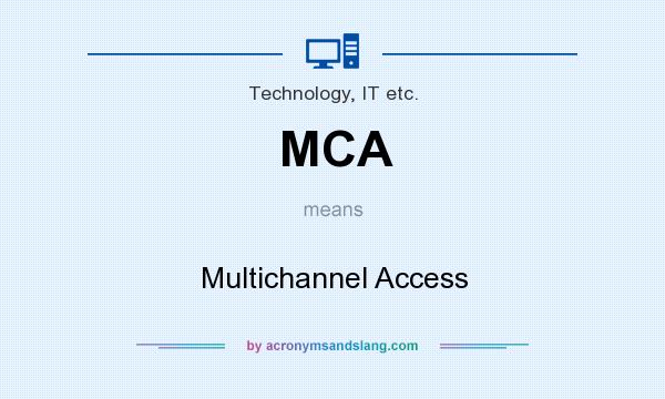 What does MCA mean? It stands for Multichannel Access
