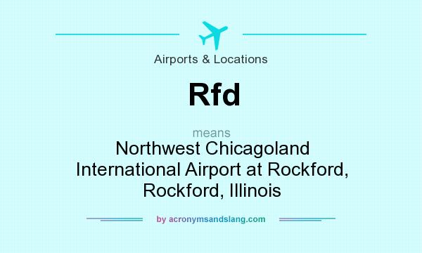 What does Rfd mean? It stands for Northwest Chicagoland International Airport at Rockford, Rockford, Illinois