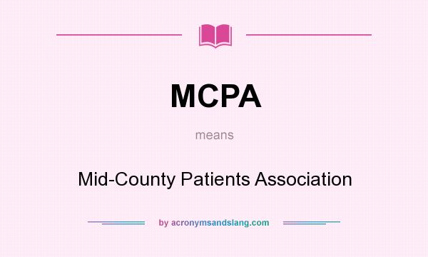 What does MCPA mean? It stands for Mid-County Patients Association