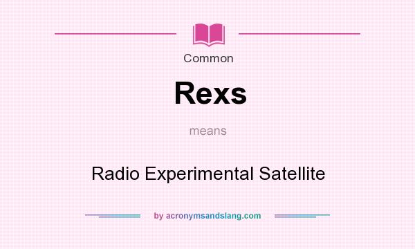 What does Rexs mean? It stands for Radio Experimental Satellite