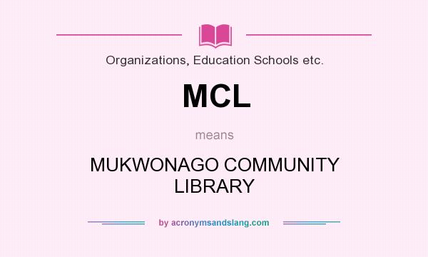 What does MCL mean? It stands for MUKWONAGO COMMUNITY LIBRARY