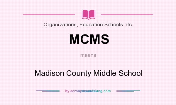 What does MCMS mean? It stands for Madison County Middle School