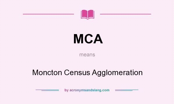 What does MCA mean? It stands for Moncton Census Agglomeration