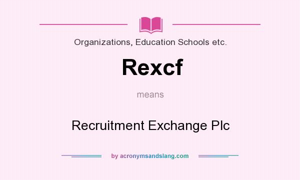 What does Rexcf mean? It stands for Recruitment Exchange Plc