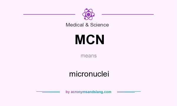 What does MCN mean? It stands for micronuclei