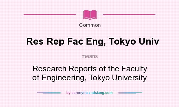 What does Res Rep Fac Eng, Tokyo Univ mean? It stands for Research Reports of the Faculty of Engineering, Tokyo University
