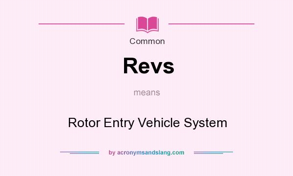What does Revs mean? It stands for Rotor Entry Vehicle System