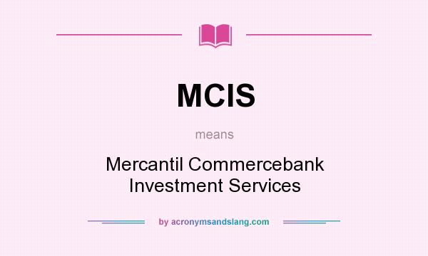 What does MCIS mean? It stands for Mercantil Commercebank Investment Services
