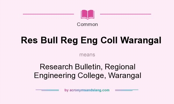 What does Res Bull Reg Eng Coll Warangal mean? It stands for Research Bulletin, Regional Engineering College, Warangal
