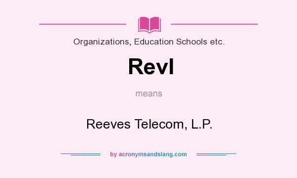 What does Revl mean? It stands for Reeves Telecom, L.P.
