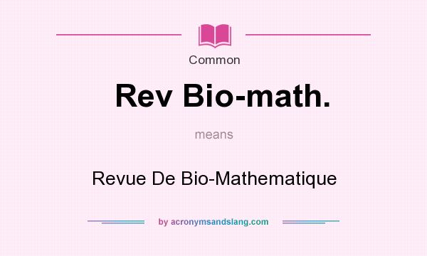 What does Rev Bio-math. mean? It stands for Revue De Bio-Mathematique