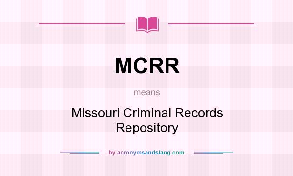 What does MCRR mean? It stands for Missouri Criminal Records Repository