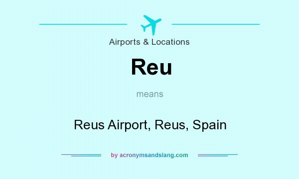 What does Reu mean? It stands for Reus Airport, Reus, Spain