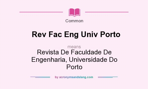 What does Rev Fac Eng Univ Porto mean? It stands for Revista De Faculdade De Engenharia, Universidade Do Porto