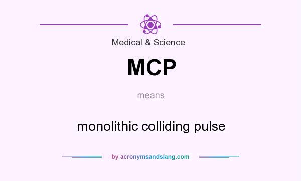 What does MCP mean? It stands for monolithic colliding pulse
