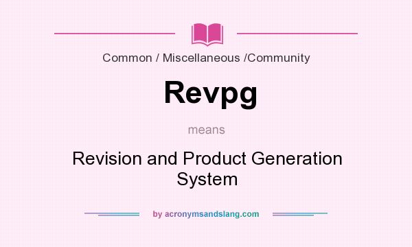 What does Revpg mean? It stands for Revision and Product Generation System
