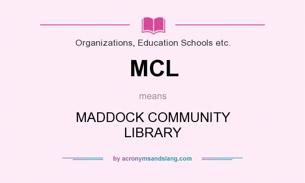 What does MCL mean? It stands for MADDOCK COMMUNITY LIBRARY