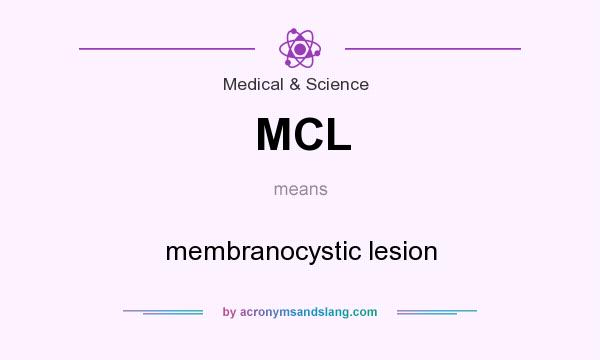What does MCL mean? It stands for membranocystic lesion