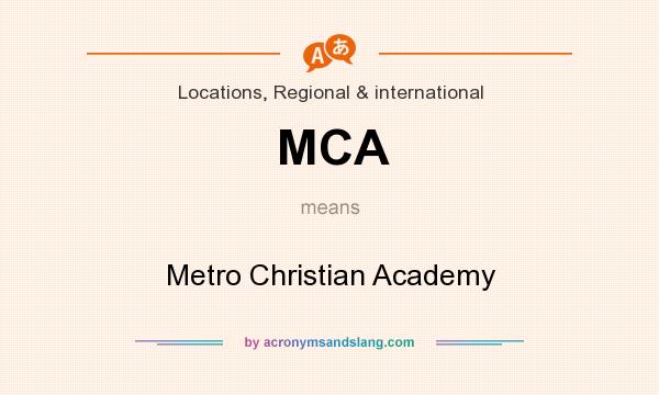 What does MCA mean? It stands for Metro Christian Academy
