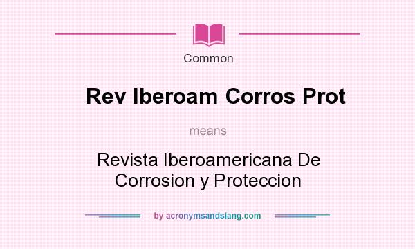 What does Rev Iberoam Corros Prot mean? It stands for Revista Iberoamericana De Corrosion y Proteccion