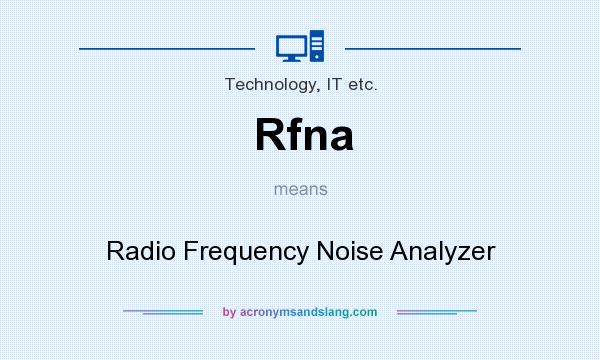 What does Rfna mean? It stands for Radio Frequency Noise Analyzer