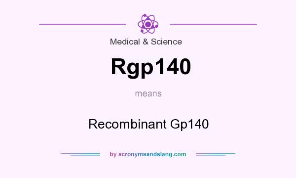 What does Rgp140 mean? It stands for Recombinant Gp140