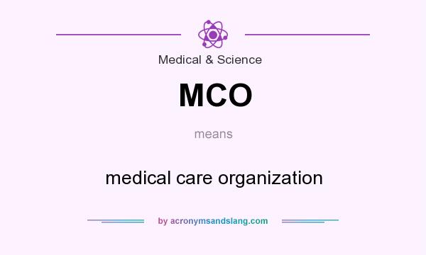What does MCO mean? It stands for medical care organization