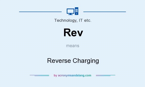 What does Rev mean? It stands for Reverse Charging