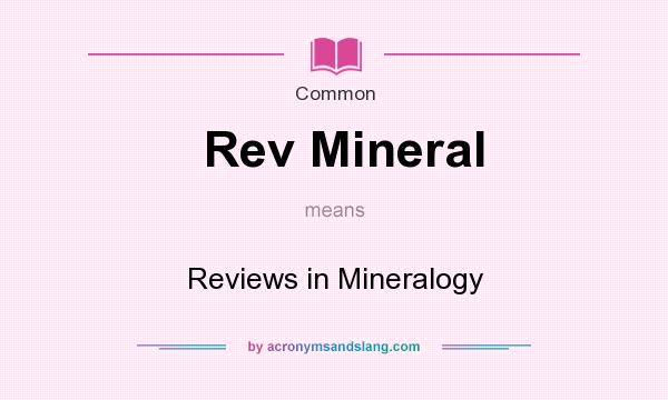 What does Rev Mineral mean? It stands for Reviews in Mineralogy