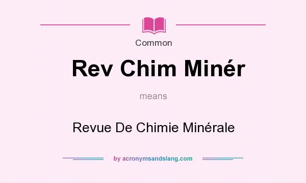 What does Rev Chim Minr mean? It stands for Revue De Chimie Minrale