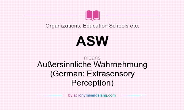 What does ASW mean? It stands for Außersinnliche Wahrnehmung (German: Extrasensory Perception)