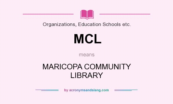 What does MCL mean? It stands for MARICOPA COMMUNITY LIBRARY