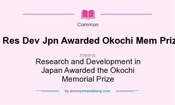 What does Res Dev Jpn Awarded Okochi Mem Prize mean? It stands for Research and Development in Japan Awarded the Okochi Memorial Prize