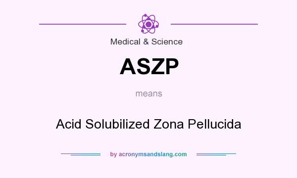 What does ASZP mean? It stands for Acid Solubilized Zona Pellucida