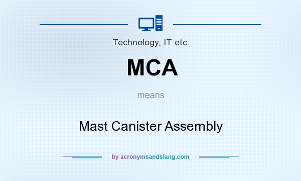What does MCA mean? It stands for Mast Canister Assembly