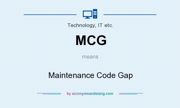 What does MCG mean? It stands for Maintenance Code Gap