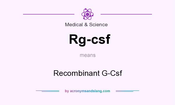 What does Rg-csf mean? It stands for Recombinant G-Csf
