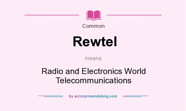 What does Rewtel mean? It stands for Radio and Electronics World Telecommunications