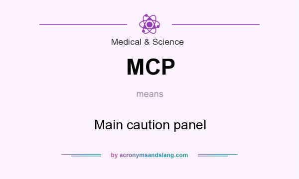 What does MCP mean? It stands for Main caution panel